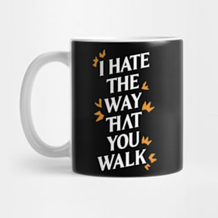 I Hate the Way That You Walk Mug